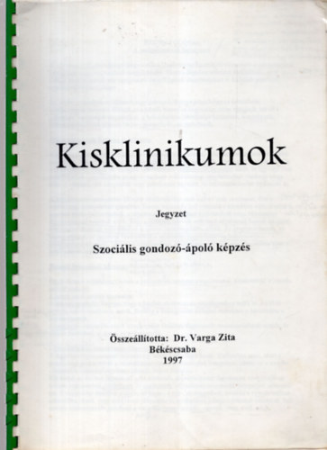 Dr. Varga Zita - Kisklinikumok jegyzet - Szociális gondozó-ápoló képzés 1997