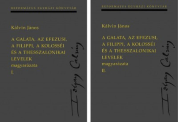 Klvin Jnos - A Galata, az Efezusi, a Filippi, a Kolossi s a Thesszalonikai levelek magyarzata I-II.