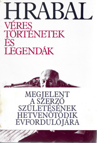 Bohumil Hrabal - V�res t�rt�netek �s legend�k