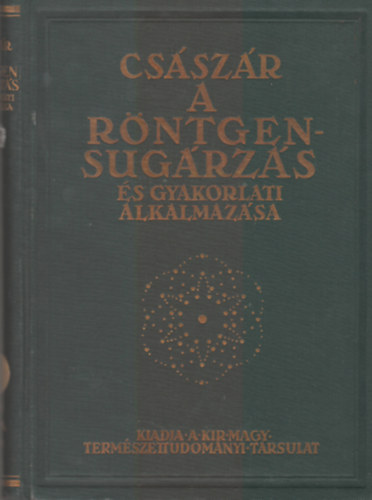 Dr. Csszr Elemr - A rntgensugrzs s gyakorlati alkalmazsa