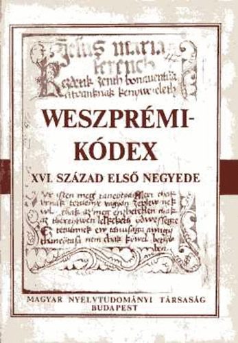 Magyar Nyelvtudom�nyi T�rsas�g - Weszpr�mi-k�dex XVI. sz�zad els� negyede