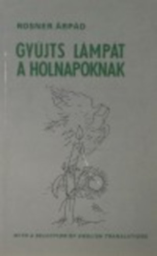 Rosner Árpád - Gyújts lámpát a holnapoknak (angol-magyar nyelven)