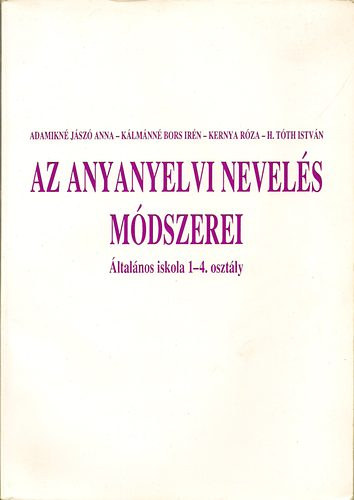 K�lm�nn�bors Ir�n, Kernya R�za, H. T�th Istv�n Adamikn� J�sz� Anna - Az anyanyelvi nevel�s m�dszerei