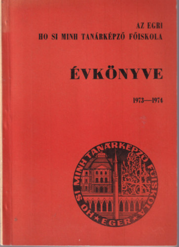 dr. Dr. Chikán Zoltánné Szőkefalvi-Nagy Zoltán - Az egri Ho Si Minh Tanárképző Főiskola évkönyve 1973-1974