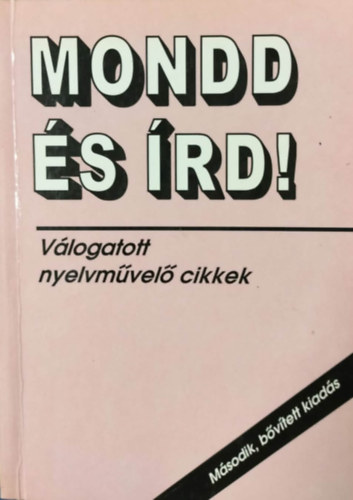 Kemény Gábor és Szántó Jenő (szerk.) - Mondd és írd! - Válogatott nyelvművelő cikkek (Második, bővített kiadás)