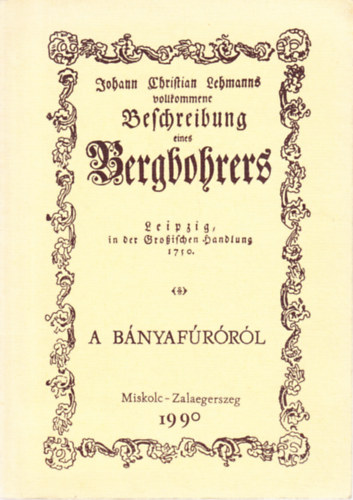 Johann Christian Lehmann - Beschreibung eines Bergbohrers / A bnyafrrl