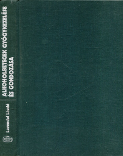 Levendel Lszl - Alkoholbetegek gygykezelse s gondozsa