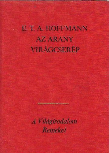 E. T. A. Hoffmann - Az arany vir�gcser�p (V�logatott novell�k)