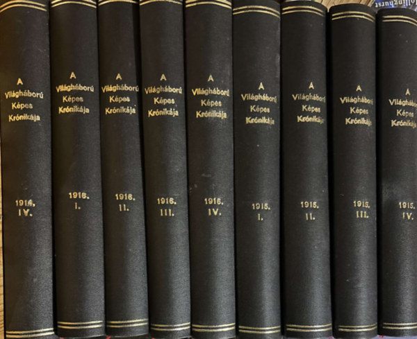 S�le Antal  (szerk.) - A Vil�gh�bor� K�pes Kr�nik�ja: 1914. IV. k�tet / 1915. I-IV. k�tet / 1916. I-IV. k�tet (9 k�tetbe k�tve)