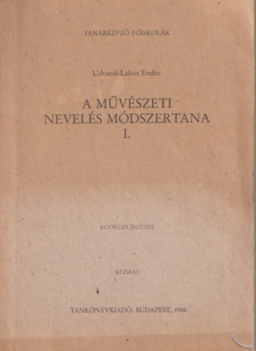 Udvardi-Lakos Endre - A mvszeti nevels mdszertana I. - csak I. ktet.