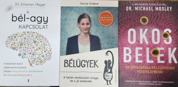 Dr. Michael Mosley, Emeran Mayer, Giulia Enders, Giulia Enders - 3 db könyv a bélrendszerünkről: Bélügyek - A belek csodálatos világa és a jó emésztés + Okos belek - Az egészséges bélflórához vezető étrend + A bél-agy kapcsolat - A testünkön belüli rejtett kommunikáció hatása hangulatunk