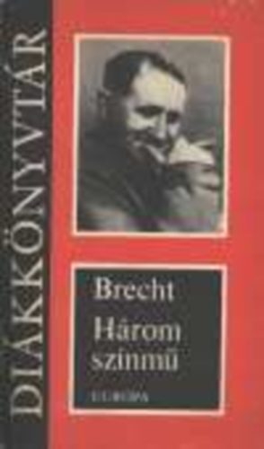 Bertold Brecht - Három színmű