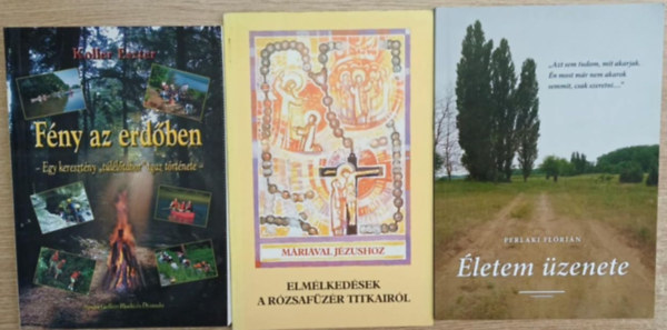 P. K�konyi Asztrik, Perlaki Fl�ri�n Koller Eszter - 3 db vall�si t�m�j� k�tet: F�ny az erd�ben - Elm�lked�sek a r�zsaf�z�r titkair�l - �letem �zenete