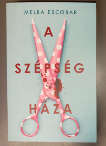 Katona Eszter  Melba Escobar (szerk.), Dornbach M�ria (ford.) - A sz�ps�g h�za (La Casa de la Belleza) - Dornbach M�ria ford�t�s�ban