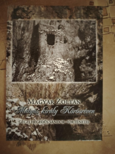 Magyar Zolt�n - M�ty�s kir�ly K�r�sr�ven - G�czi Heged�s S�mdor t�rt�netei