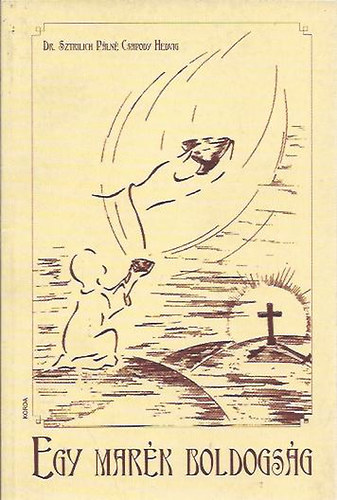 Dr. Sztrilich P�ln� Csapodi Hedvig - Egy mar�k boldogs�g