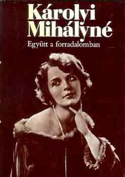 K�rolyi Mih�lyn� - Egy�tt a forradalomban-Egy�tt a sz�m�zet�sben I-II.