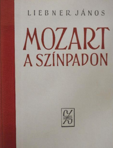 Liebner J�nos - Mozart a sz�npadon  -  Dramaturgiai tanulm�nyok