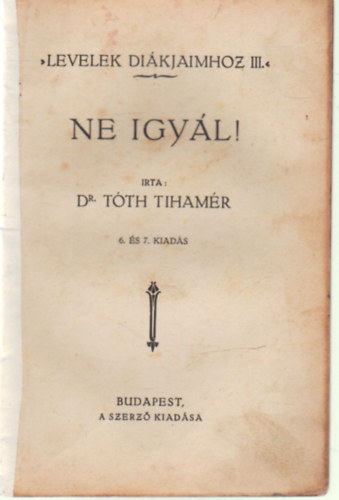 Dr T�th Tiham�r - Ne igy�l !  - Levelek di�kjaimhoz III.