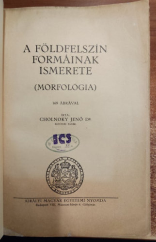 Cholnoky Jenő Dr. - A földfelszín formáinak ismerete (morfológia)