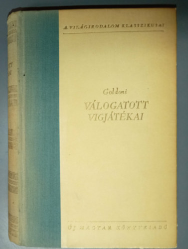 Szauder J�zsef  Carlo Goldoni (szerk.), Szab� L�rinc (ford.), R�vay, J�zsef (ford.) - Goldoni v�logatott v�gj�t�kai (K�t �r szolg�ja / A hazug / A k�v�h�z / Mirandolina / Bugrisok / A chioggiai csetepat� / A legyez�)