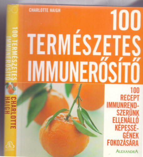 Charlotte Haigh - 100 term�szetes immuner�s�t� - 100 recept immunrendszer�nk ellen�ll� k�pess�g�nek fokoz�s�ra (Ma j�l egy�nk, hogy holnap j�l legy�nk!)
