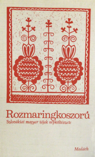 SZERKESZT Ksa Lszl GRAFIKUS Varga Lajos - Rozmaringkoszor  Gyermekmondkk s jtkdalok - A lakodalom kltszete - A jeles napok kltszete -Rolvassok s imdsgok - Keservesek s panaszdalok