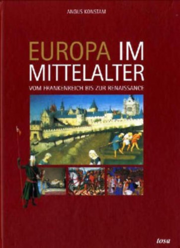 Angus Konstam - Europa im Mittelalter: Vom Frankenreich bis zur Renaissance