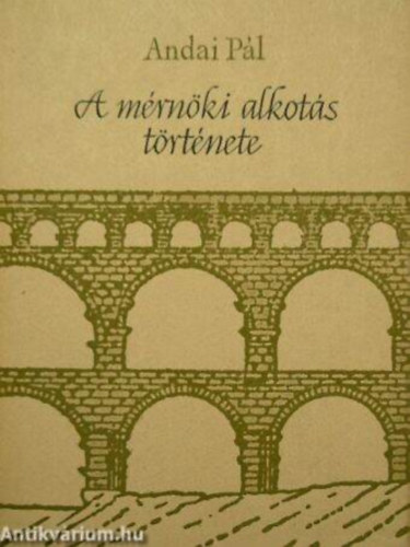 SZERZ� Andai P�l LEKTOR Major S�ndor - A m�rn�ki alkot�s t�rt�nete   Az �kor m�rn�ki alkot�sai - A K�z�pkor - A statika �s szil�rds�gtan alapt�rv�nyeinek kialakul�sa -A renaissance �s a barokk kor m�rn�ki alkot�sai