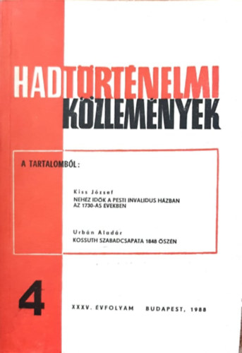 Kiss Jzsef, Urbn Aladr  (szerk.) Cskvri Ferenc (szerk) - Hadtrtnelmi Kzlemnyek XXXV. vfolyam 4. szm - Nehz idk a Pesti Invalidus hzban az 1730-as vekben, Kossuth szabadcsapata 1848 szn
