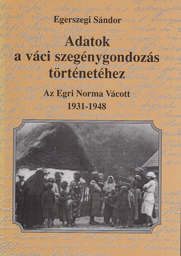 Egerszegi Sndor - Adatok a vci szegnygondozs trtnethez