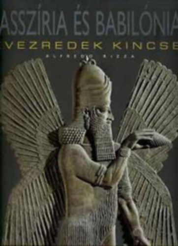 Alfredo Rizza - Asszíria és Babilónia (Évezredek Kincsei)