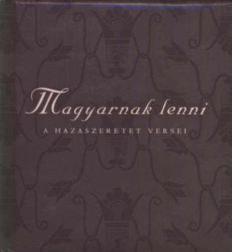 Széni Katalin (szerk.) - Magyarnak lenni - A hazaszeretet versei