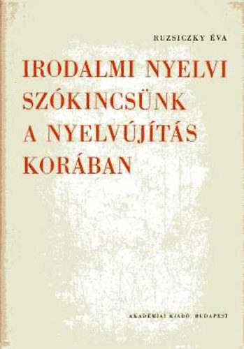 Ruzsiczky �va - Irodalmi nyelvi sz�kincs�nk a nyelv�j�t�s kor�ban - Kazinczy...