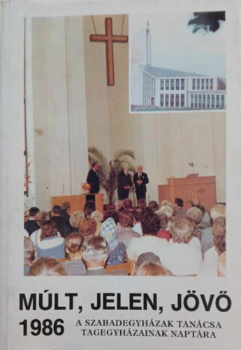 Szakcs Jzsef - Mlt, jelen, jv 1985 ( A szabadegyhzak tancsa, tagegyhzainak naptra)