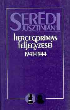 Serédi Jusztinián - Serédi Jusztinián hercegprímás feljegyzései 1941-1944