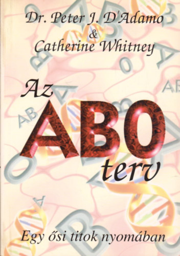 Dr. Peter J. D'Adamo-Catherine Whitney - Az ABO terv- Egy �si titok nyom�ban