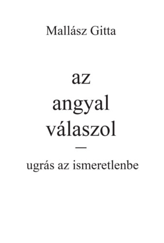 Mallász Gitta - Az angyal válaszol - Ugrás az ismeretlenbe!