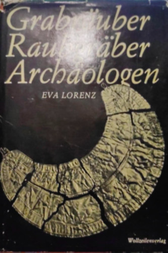 Eva Lorenz - Grabrauber Raubgraber Archaologen