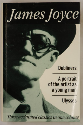 James Joyce - Dubliners. Portrait of the Artist as a Young Man. Ulysses