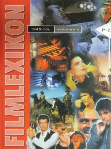 Szerz� Borsos �rp�d Berkes Ildik� Bern�th L�szl� Czak� �gnes Szerkeszt� Csala K�roly Veress J�zsef - Filmlexikon 1945-t�l napjainkig II. (P-Z)