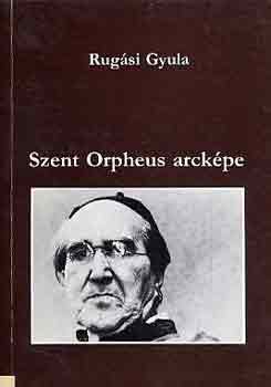 Rugsi Gyula - Szent Orpheus arckpe