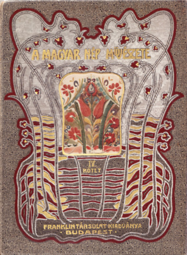 Malonyay Dezső - A magyar nép művészete IV. kötet - A dunántuli magyar nép művészete (Veszprém, Zala, Somogy, Tolna)