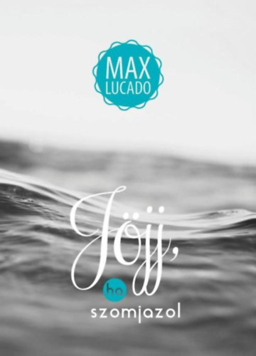 Max Lucado - Jjj, ha szomjazol