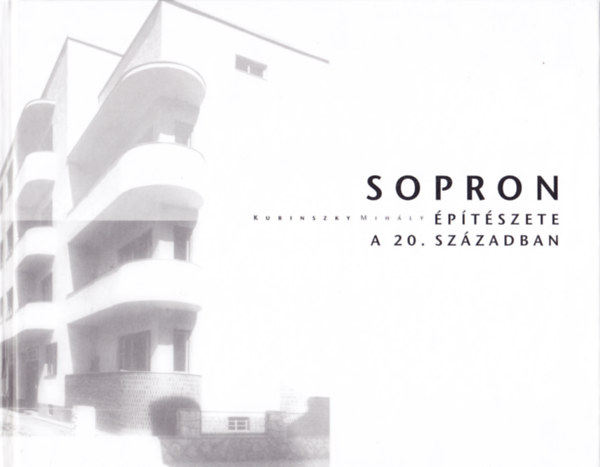 Kubinszky Mihly Prof. Dr. - Sopron ptszete a 20. szzadban
