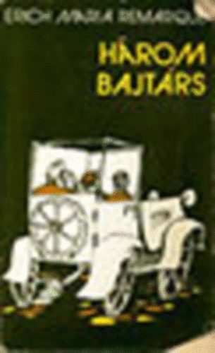 Déri Erzsébet Erich Maria: Remarque (szerk.), Majtényi Erik (ford.) - Három bajtárs - 5 világrész könyvei