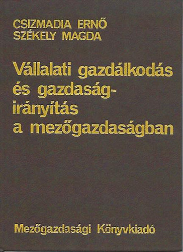 Csizmadia Ernő; Székely Magda - Vállalati gazdálkodás és gazdaságirányítás a mezőgazdaságban