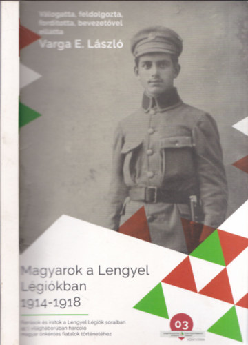 Varga E. Lszl - Magyarok a Lengyel Lgikban 1914-1918 (dediklt)