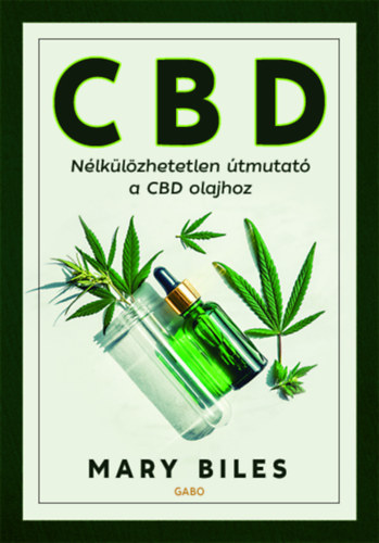 Mary Biles - CBD - Nlklzhetetlen tmutat a CBD olajhoz