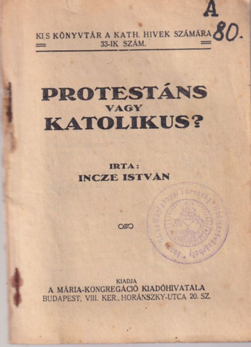 Incze Istvn - Protestns vagy katolikus? - Kis Knyvtr a kath. hivek szmra 33 -ik szm